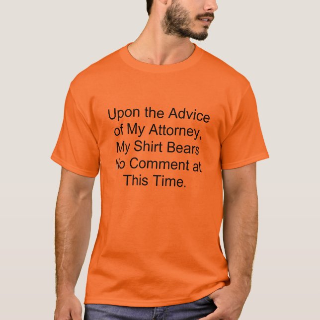 Em cima do conselho de meu advogado, minha camisa (Frente)