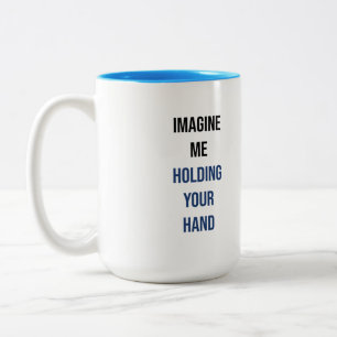 Em Dois Tons Imagine-me segurando sua mão, caneca de café de