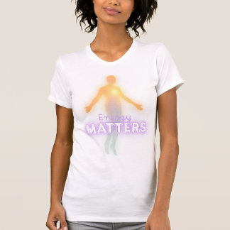 Energy Matters Affirmation T-Shirt