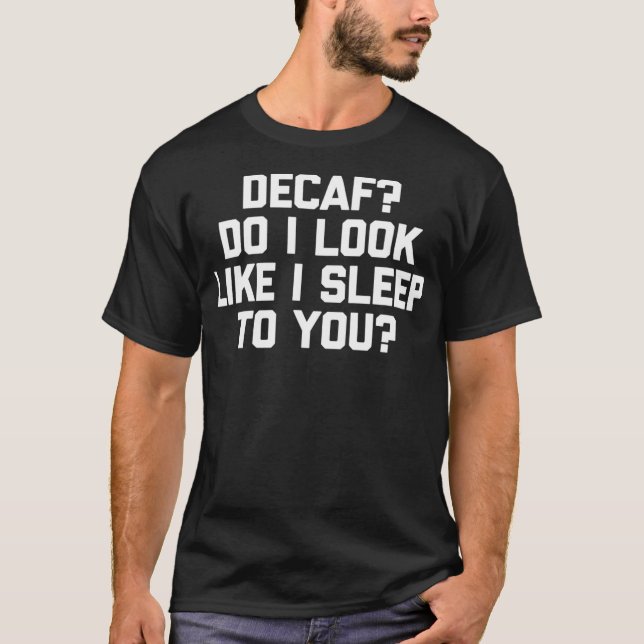 Engraçada Camisa De Café Decaf Eu Pareço Que Eu Du (Frente)