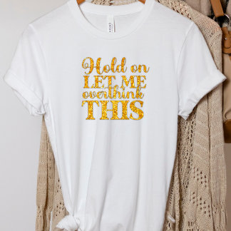 Engraçado Deixe-Me Pensar Sobretudo Nesta Camisa D