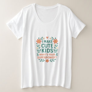 Engraçado Eu Faço Crianças Bonitas Camiseta Mãe -