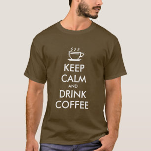 Engraçado Fique calmo e beba camiseta de café