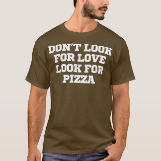 Engraçado Não Procure por amor Procure por T-Shirt