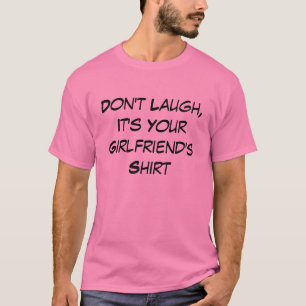 Engraçado não ria, ele é a camisa do seu namora