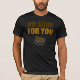 Engraçado nenhuma sopa para você t-shirt
