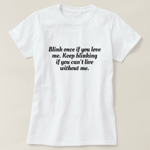 Engraçado Piscar Uma Vez; Se Me Ame T-Shirt Desig