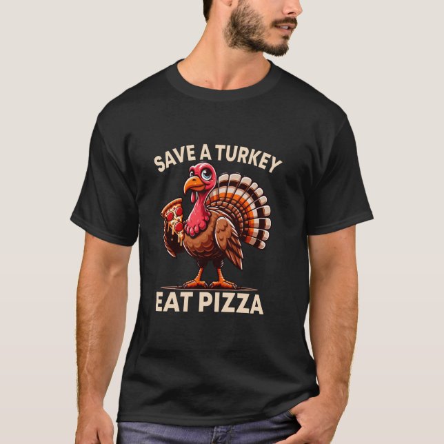 Engraçado Salve uma Turquia Coma Pizza Camisa de A (Frente)