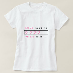 Engraçado T-Shirt Love Loading - Texto Personaliza