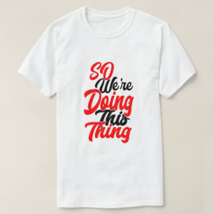 Então Estamos Fazendo Essa Coisa   Camiseta Fonte 