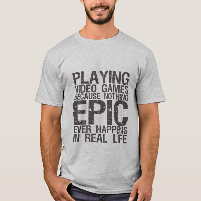 Epic in Real Life Gamers Geek camiseta engraçada (Frente)