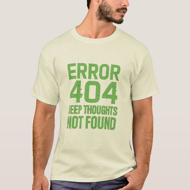 Error 404 Deep Thoughts Not Found T-Shirt – Funny  (Frente)