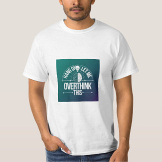 Espere, deixe-me pensar demais nessa camiseta