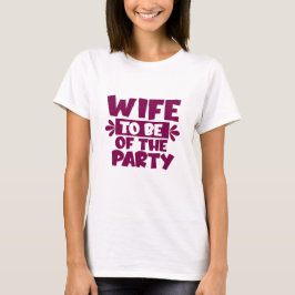 Esposa a Ser da Festa - Camiseta de Casamento