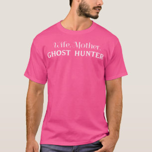 Esposa. Mãe. Caçadora de Fantasmas. Camiseta