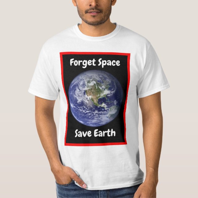Esqueça o Espaço Salve a Terra. Camiseta (Frente)