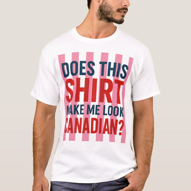 Essa Camisa Me Faz Parecer Canadense?  (Frente)
