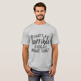 Essa é uma ideia horrível que horas a camiseta eng