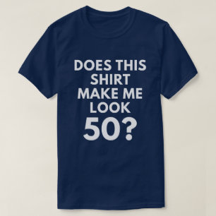Esta camisa faz-me o olhar 50? (o t-shirt dos