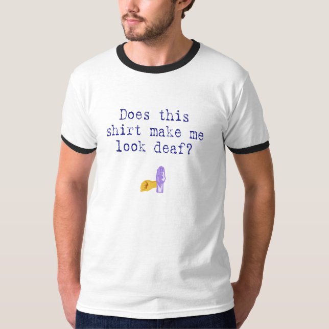 Esta camisa faz-me olhar surdo? (Frente)
