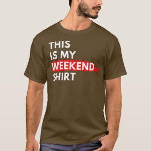 Esta É Minha Camisa De Fim De Semana, Engraçada Ca