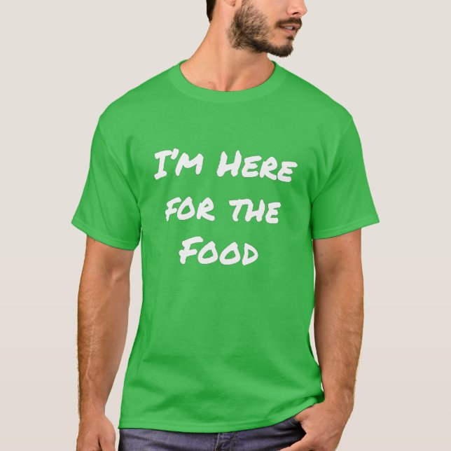 Estou aqui pela Comida T-Shirt (Frente)