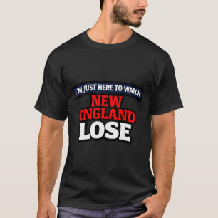 Estou aqui só para ver New England perder camiseta