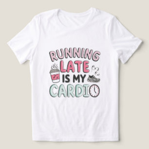 Estou Atrasado É Meu Cardio Camiseta Divertida Ama