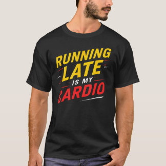 Estou Atrasado É Meu Cardio Camiseta Divertida e S