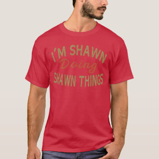Estou Shawn Fazendo Shawnhings Camiseta Divertida