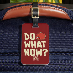 Etiqueta De Bagagem Aqua Teen Hunger Force Meatwad "Do What Now?"