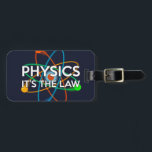 Etiqueta De Bagagem FÍSICA. É A Piada LAW Science<br><div class="desc">Personalize a sua bagagem e ajude-o a encontrá-la no cinto mais fácil com esta legal e moderna etiqueta de bagagem inspirada na ciência. Um presente perfeito para todos os cientistas, professores de ciência, técnicos de laboratório, estudantes de ciência, enfim, qualquer geek de ciência em sua vida (e isso inclui você)!...</div>
