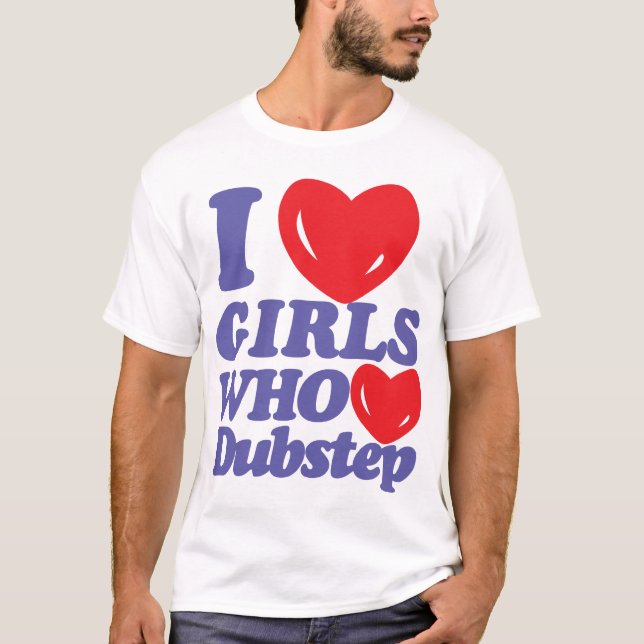 Eu amo as meninas que amam o t-shirt de Dubstep (Frente)