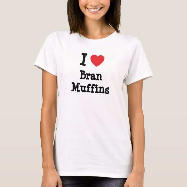 Eu amo Bran Muffins coração T-Shirt (Frente)