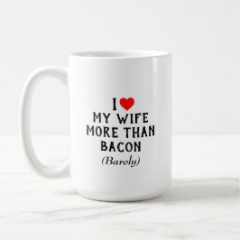 Eu amo minha esposa mais do que a caneca do bacon