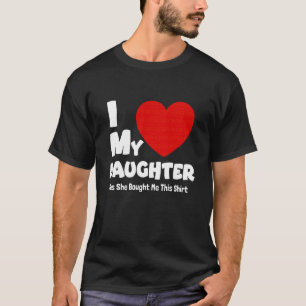 Eu Amo Minha Filha Sim Ela Me Comprou Esta Camisa