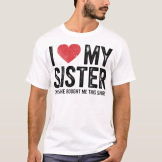 Eu Amo Minha Irmã Sim Ela Me Comprou Esta Camisa D