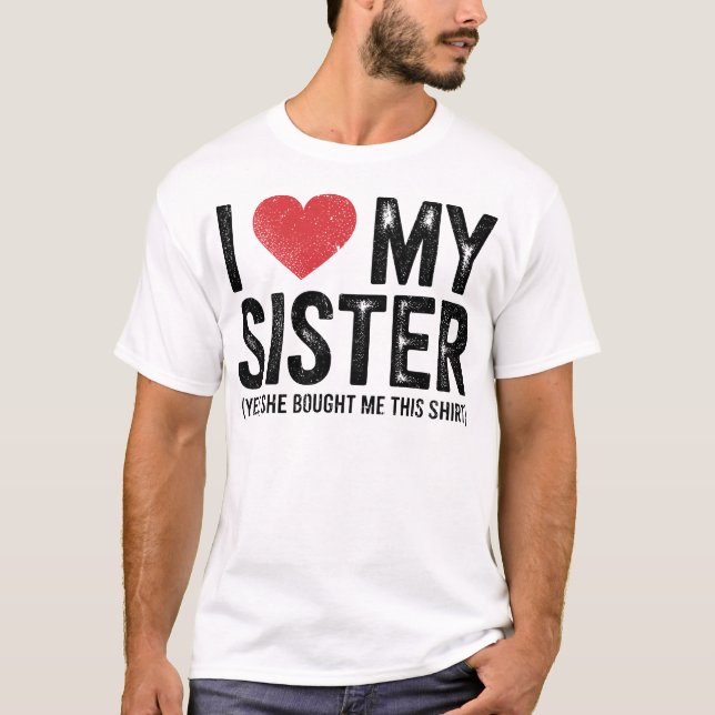 Eu Amo Minha Irmã Sim Ela Me Comprou Esta Camisa D (Frente)