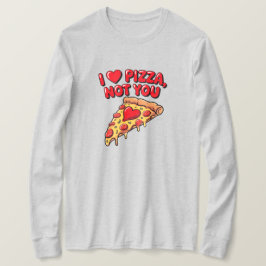 Eu Amo Pizza Não Você Camisa