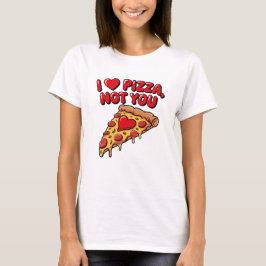 Eu Amo Pizza Não Você Camisa
