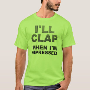 Eu Aplaudirei Quando Eu Ficar Impressionado Camisa