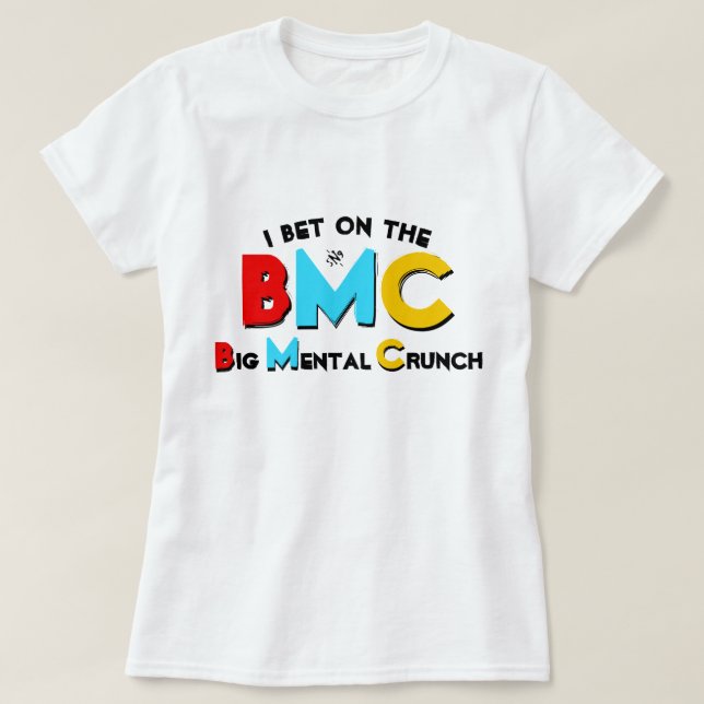 Eu aposto no Big Mental Crunch T-Shirt (Frente do Design)