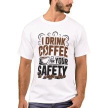 Eu bebo café pela sua segurança Camiseta