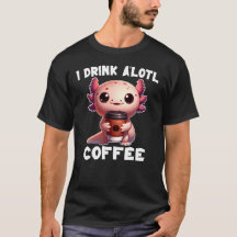 Eu Bebo Um'lotl Café T-Shirt