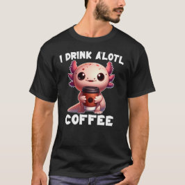 Eu Bebo Um'lotl Café T-Shirt