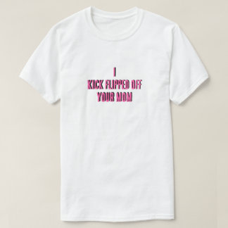 Eu chutei a camiseta da sua mãe