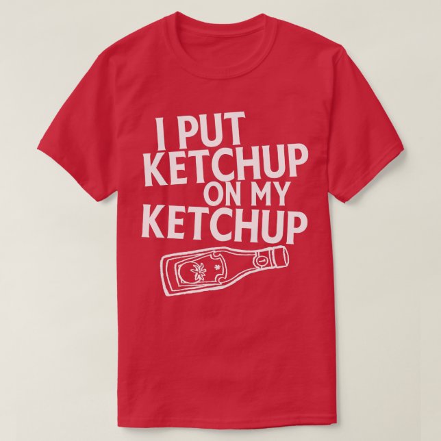 Eu Coloquei Ketchup Na Minha Camisa De Camisa Um T (Frente do Design)