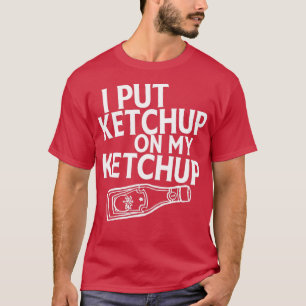 Eu Coloquei Ketchup Na Minha Camisa De Camisa Um T