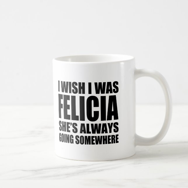 Eu desejo que eu era caneca engraçada de Felicia (Direita)