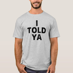 Eu disse a você que a camisa prova o espetáculo.
